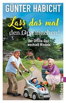 Lass das mal den Opa machen!: Der Offline-Opa wechselt Windeln | Bekannt aus den Bestsellern von Renate Bergmann