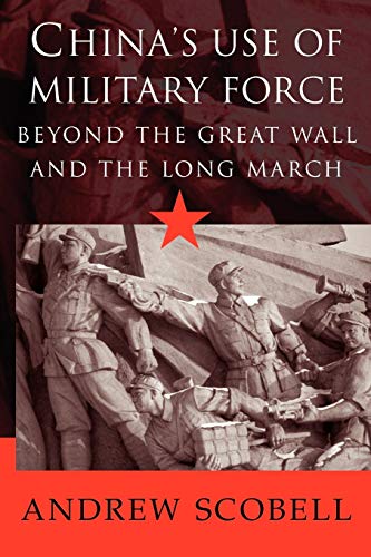 China's Use of Military Force: Beyond the Great Wall and the Long March (Cambridge Modern China Series)
