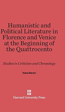 Humanistic and Political Literature in Florence and Venice at the Beginning of the Quattrocento: Studies in Criticism and Chronology