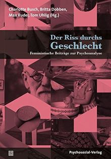 Der Riss durchs Geschlecht: Feministische Beiträge zur Psychoanalyse (Forum Psychosozial)