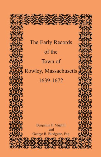 The Early Records of the Town of Rowley Massachusetts. 1639-1672. Being Volume One of the printed Records of the Town