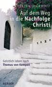 Auf dem Weg in die Nachfolge Christi: Geistlich leben nach Thomas von Kempen