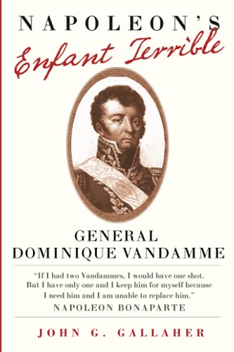 Napoleon's Enfant Terrible: General Dominque Vandamme (Campaigns and Commanders, 15)