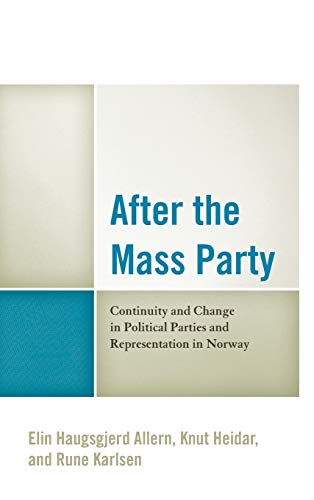 After the Mass Party: Continuity and Change in Political Parties and Representation in Norway