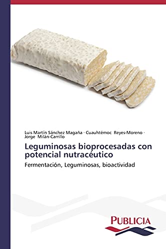 Leguminosas bioprocesadas con potencial nutracéutico: Fermentación, Leguminosas, bioactividad