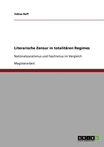 Literarische Zensur in totalitären Regimes: Nationalsozialismus und Faschismus im Vergleich