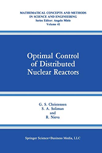 Optimal Control of Distributed Nuclear Reactors (Mathematical Concepts and Methods in Science and Engineering, 41, Band 41)