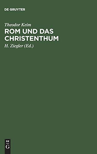 Rom und das Christenthum: Eine Darstellung des Kampfes zwischen dem alten und dem neuen Glauben im römischen Reiche während der beiden ersten Jahrhunderte unsrer Zeitrechnung
