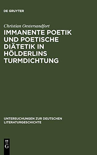 Immanente Poetik und poetische Diätetik in Hölderlins Turmdichtung (Untersuchungen zur deutschen Literaturgeschichte, 126, Band 126)