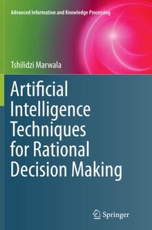 Artificial Intelligence Techniques for Rational Decision Making (Advanced Information and Knowledge Processing)