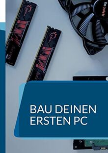 Bau deinen ersten PC: Ein Handbuch für Anfänger