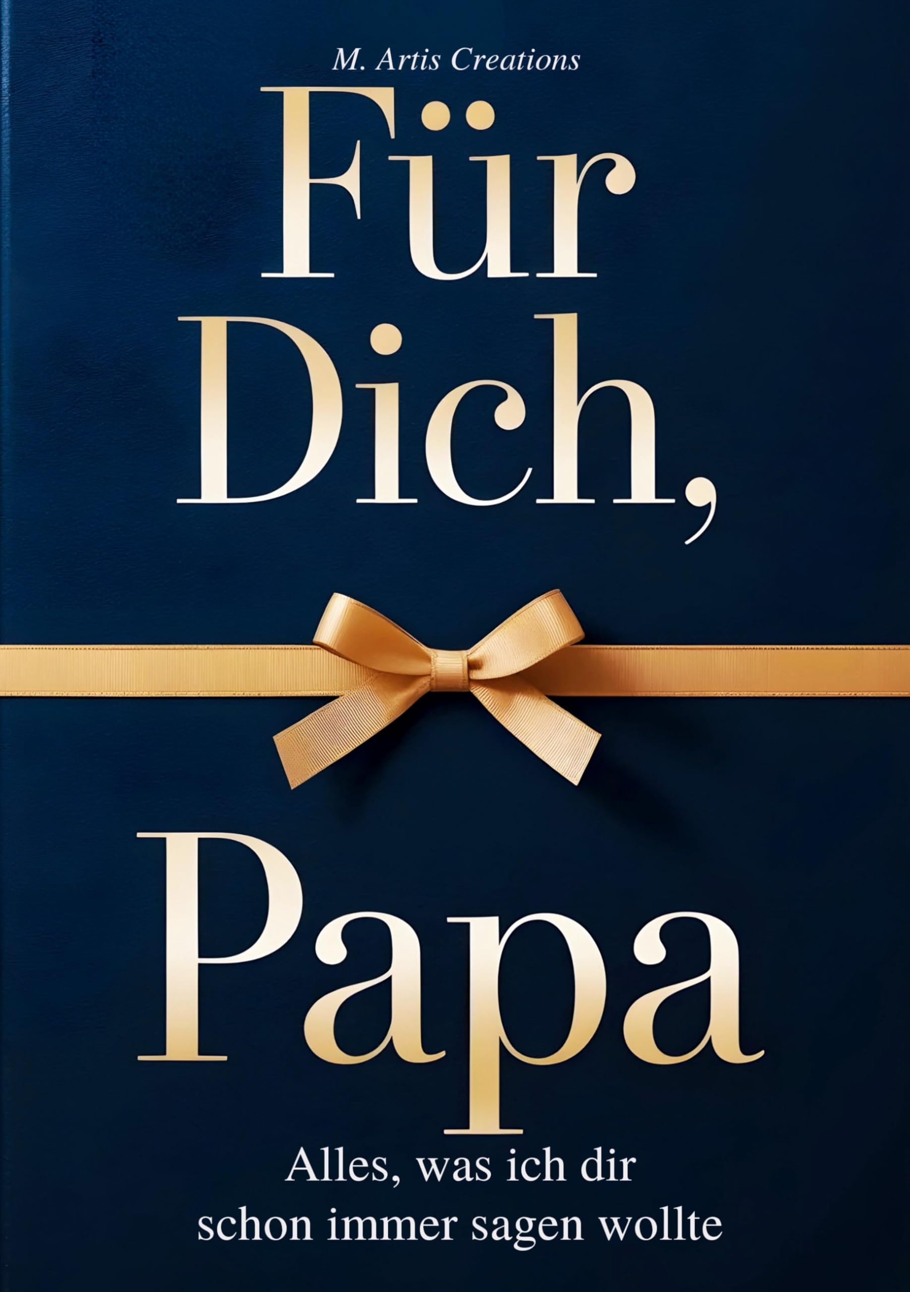 Für Dich, Papa - Alles was ich dir schon immer sagen wollte - Das Papa Geschenk Buch: Das Ausfüllbuch als Geschenk zum Vatertag, Geburtstag oder ... zum Ausfüllen, Gestalten und Verschenken)