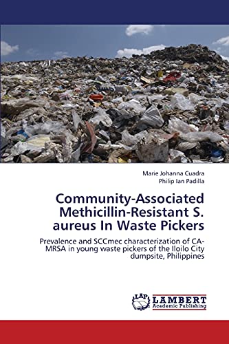 Community-Associated Methicillin-Resistant S. aureus In Waste Pickers: Prevalence and SCCmec characterization of CA-MRSA in young waste pickers of the Iloilo City dumpsite, Philippines