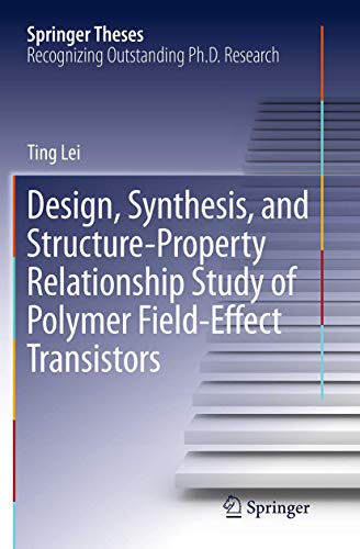 Design, Synthesis, and Structure-Property Relationship Study of Polymer Field-Effect Transistors (Springer Theses)