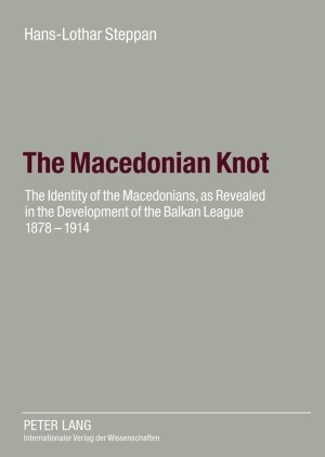 The Macedonian Knot: The Identity of the Macedonians, as Revealed in the Development of the Balkan League 1878-1914  The Role of Macedonia in the Strategy of the Entente Before the First World War
