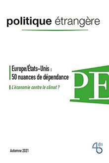 Politique étrangère, n° 3 (2021). Europe-Etats-Unis : 50 nuances de dépendance