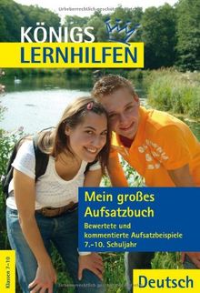 Mein großes Aufsatzbuch - Deutsch 7.-10. Klasse: Aufsatzlernen an Beispielen guter und schlechter Aufsätze