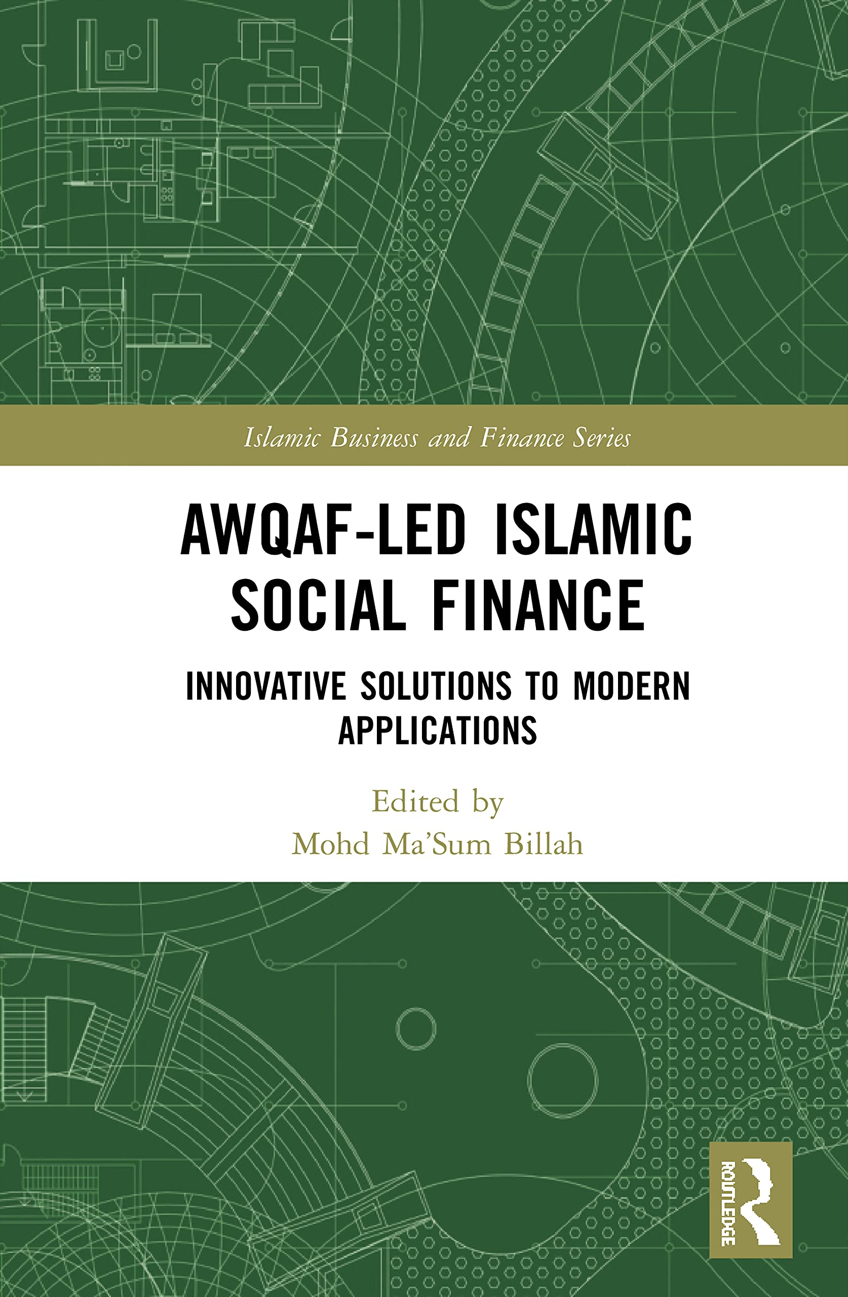 Awqaf-led Islamic Social Finance: Innovative Solutions to Modern Applications (Islamic Business and Finance)