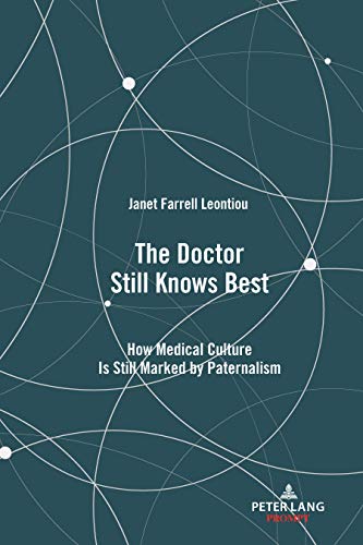 The Doctor Still Knows Best: How Medical Culture Is Still Marked by Paternalism (Health Communication, Band 15)