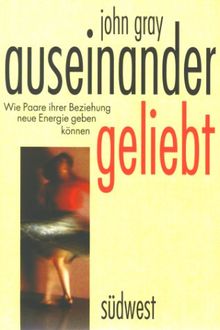Auseinander geliebt. Wie Paare ihrer Beziehung neue Energien geben können.