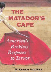 The Matador's Cape: America's Reckless Response to Terror von Holmes, Stephen | Buch | Zustand gut
