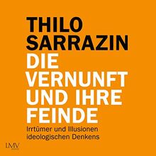 Die Vernunft und ihre Feinde: Irrtümer und Illusionen ideologischen Denkens