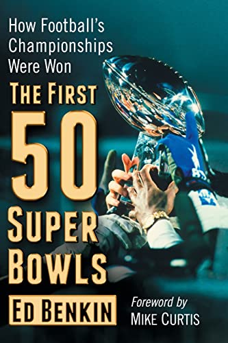 The First 50 Super Bowls: How Football's Championships Were Won