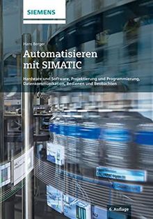 Automatisieren mit SIMATIC: Hardware und Software, Projektierung und Programmierung, Datenkommunikation, Bedienen und Beobachten von Berger, Hans | Buch | Zustand sehr gut