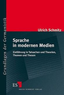 Sprache in modernen Medien: Einführung in Tatsachen und Theorien, Themen und Thesen