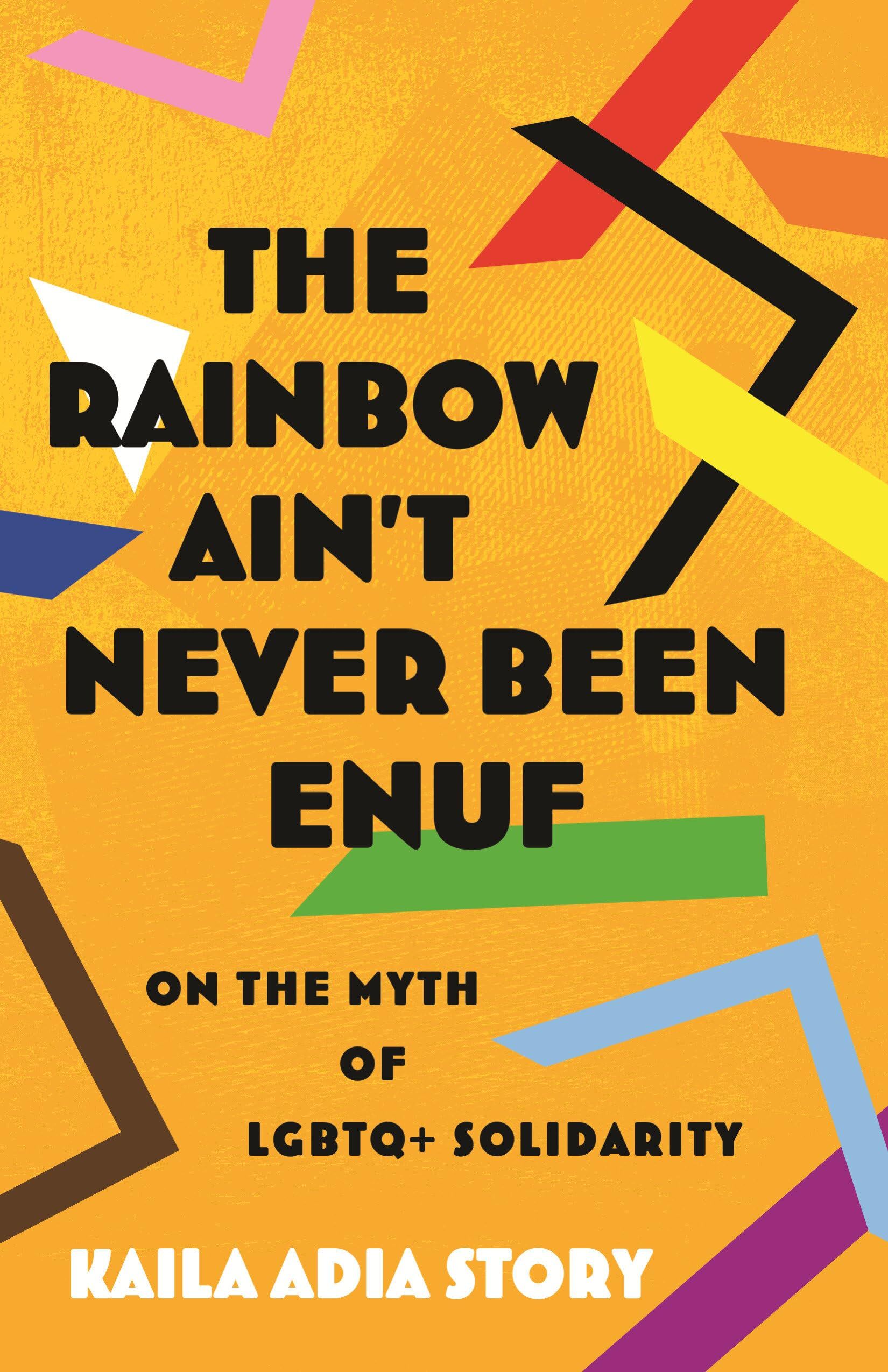The Rainbow Ain't Never Been Enuf: On the Myth of LGBTQ+ Solidarity