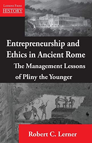 Entrepreneurship and Ethics in Ancient Rome: The Management Lessons of Pliny the Younger