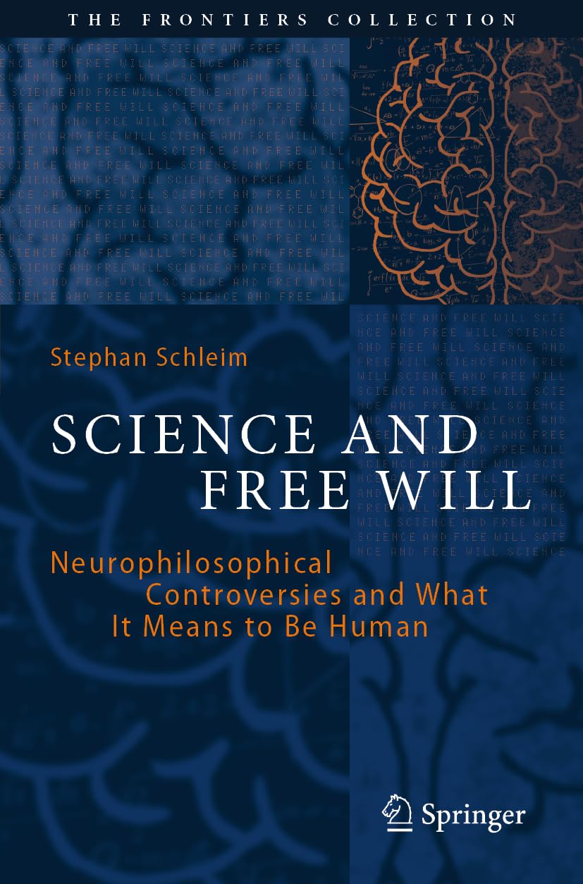 Science and Free Will: Neurophilosophical Controversies and What It Means to Be Human (The Frontiers Collection)