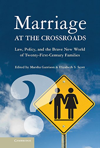 Marsha Garrison Marriage At The Crossroads, Law, Policy, And The Brave New World Of Twenty-First-Century Families