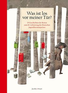 Was ist los vor meiner Tür?: 20 Geschichten der Besten zum 60. Geburtstag des Deutschen Jugendliteraturpreises