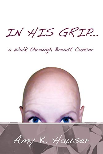 In His Grip . . . A Walk Through Breast Cancer