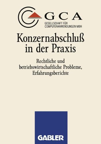 Konzernabschluß in der Praxis: Rechtliche und betriebswirtschaftliche Probleme, Erfahrungsberichte