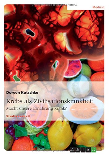 Krebs als Zivilisationskrankheit: Macht unsere Ernährung krank?
