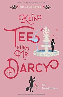 Kein Tee für Mr. Darcy: ein Frauenroman (Tea Time, Band 2)