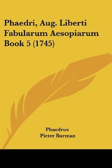 Phaedri, Aug. Liberti Fabularum Aesopiarum Book 5 (1745)