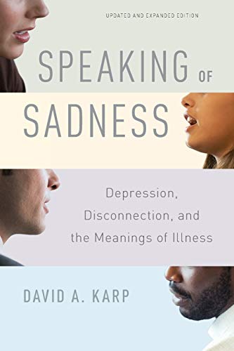 Speaking of Sadness: Depression, Disconnection, and the Meanings of Illness, Updated and Expanded Edition