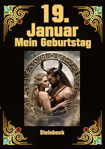 19. Januar, mein Geburtstag: Geboren im Zeichen des Steinbocks. Meine Eigenschaften und Charakterzüge, meine Stärken und Schwächen, meine ... historische Ereignisse (Geburtstagsbücher)
