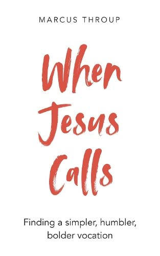 When Jesus Calls: Finding a simpler, humbler, bolder vocation
