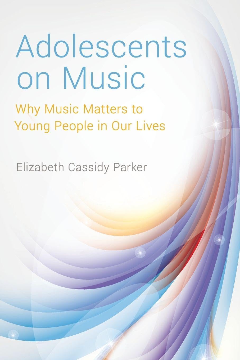 Adolescents on Music: Why Music Matters to Young People in Our Lives
