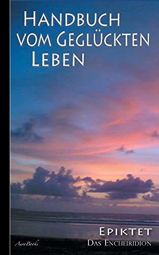 Epiktet: Handbuch vom geglückten Leben