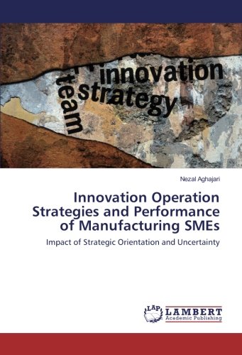 Innovation Operation Strategies and Performance of Manufacturing SMEs: Impact of Strategic Orientation and Uncertainty