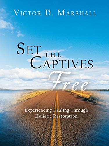 Set the Captives Free: Experiencing Healing Through Holistic Restoration