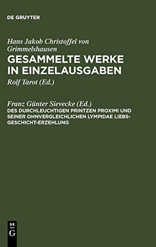 Des Durchleuchtigen Printzen Proximi und Seiner ohnvergleichlichen Lympidae Liebs-Geschicht-Erzehlung (Hans Jakob Christoffel von Grimmelshausen: Gesammelte Werke in Einzelausgaben)
