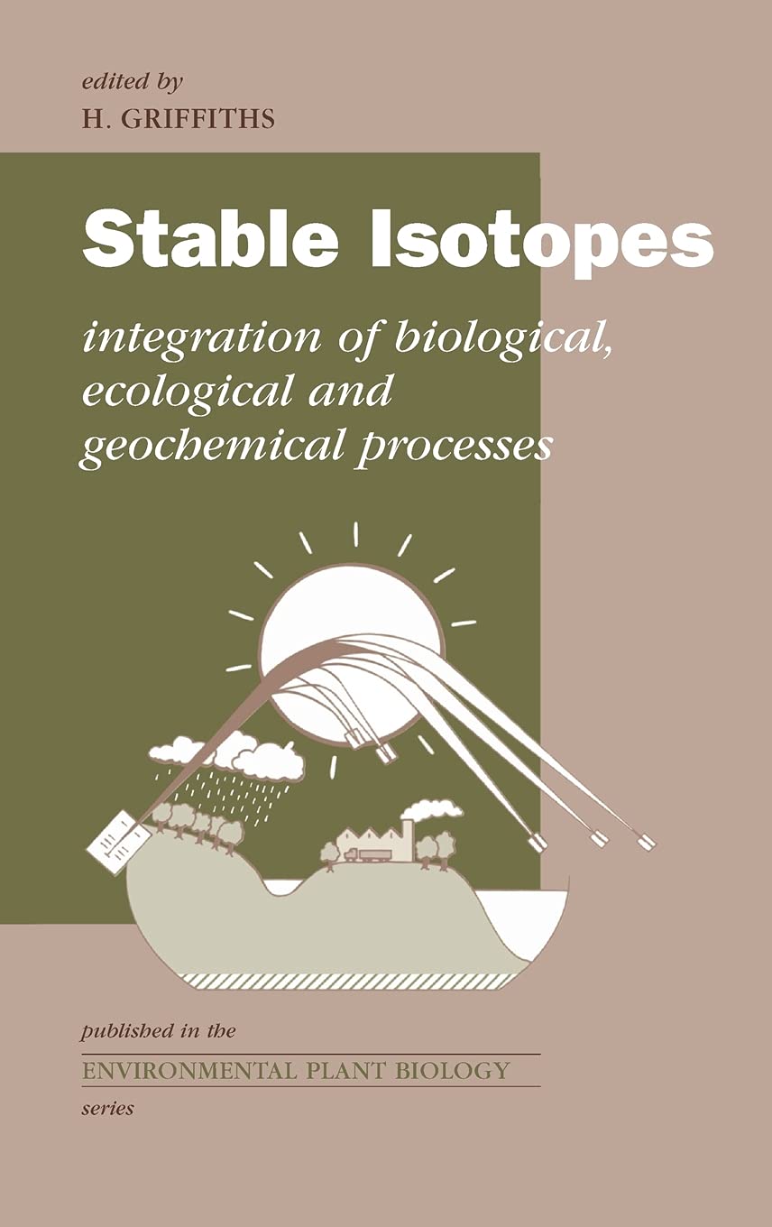 Stable Isotopes: The Integration of Biological, Ecological and Geochemical Processes (Environmental Plant Biology Series)
