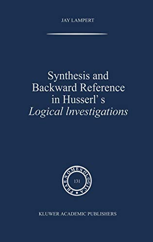 Synthesis and Backward Reference in Husserl's Logical Investigations (Phaenomenologica, 131, Band 131)