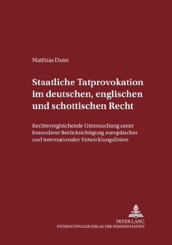 Staatliche Tatprovokation im deutschen, englischen und schottischen Recht: Rechtsvergleichende Untersuchung unter besonderer Berücksichtigung ... zum Strafrecht und Strafprozeßrecht)